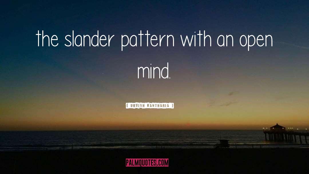 Urvish Kantharia Quotes: the slander pattern with an