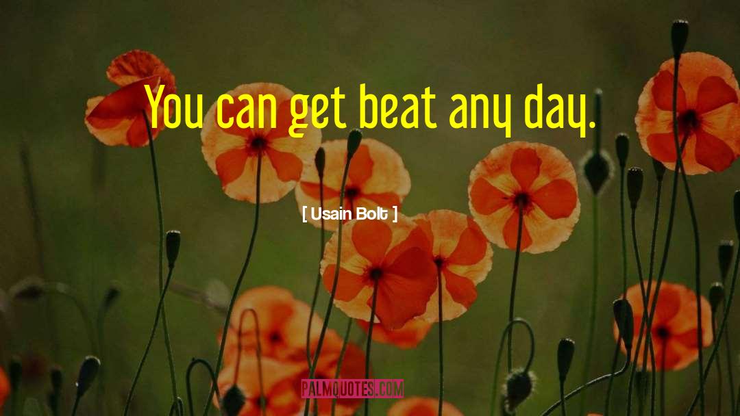 Usain Bolt Quotes: You can get beat any