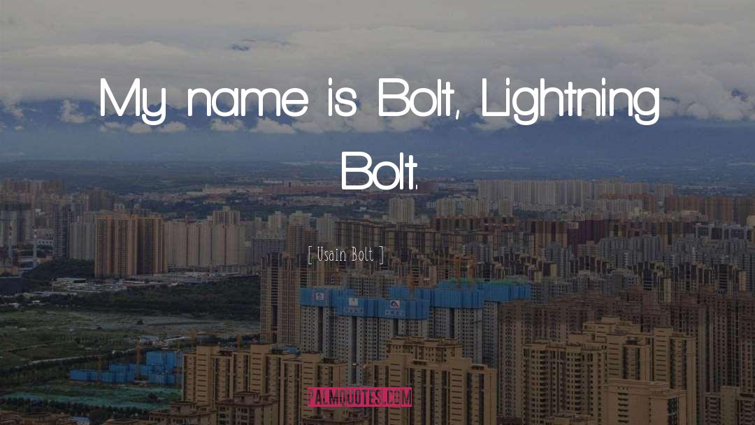 Usain Bolt Quotes: My name is Bolt, Lightning