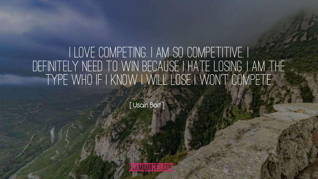 Usain Bolt Quotes: I love competing. I am