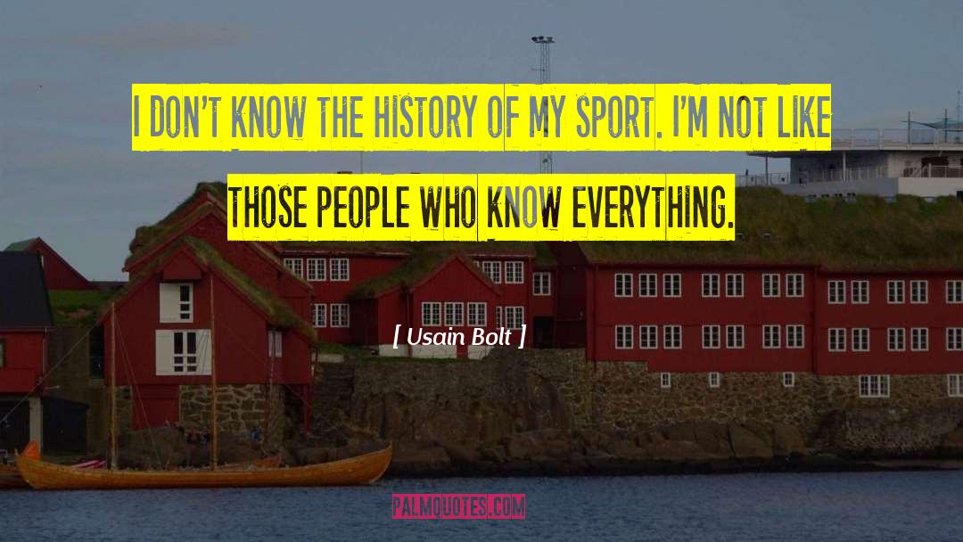 Usain Bolt Quotes: I don't know the history