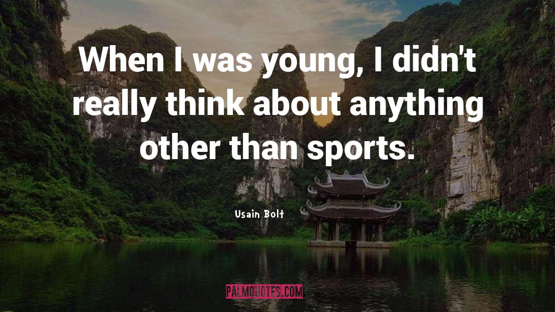 Usain Bolt Quotes: When I was young, I