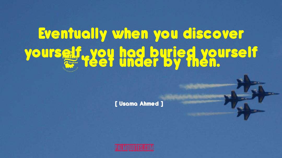 Usama Ahmed Quotes: Eventually when you discover yourself,