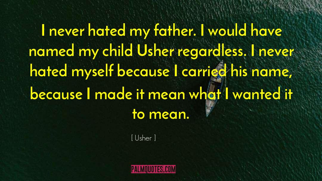 Usher Quotes: I never hated my father.