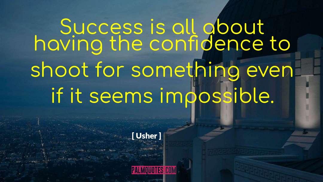 Usher Quotes: Success is all about having