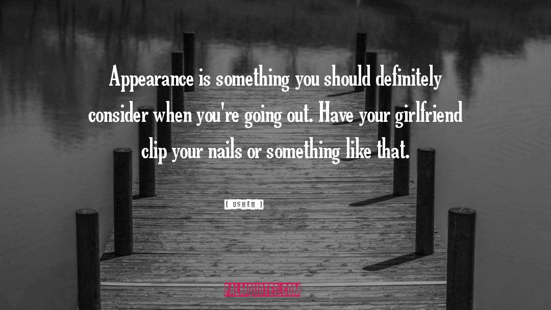 Usher Quotes: Appearance is something you should