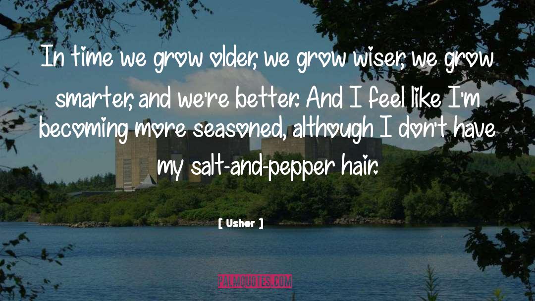 Usher Quotes: In time we grow older,