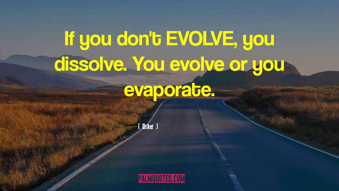 Usher Quotes: If you don't EVOLVE, you