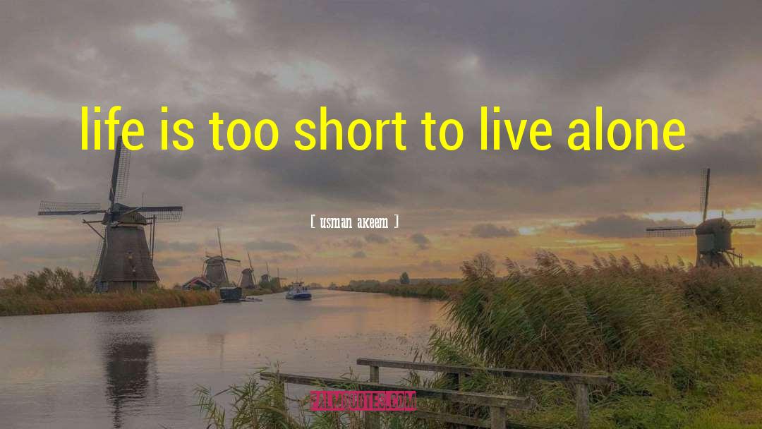 Usman Akeem Quotes: life is too short to