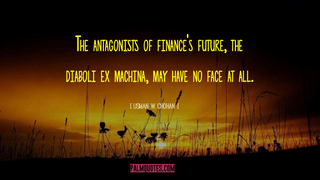 Usman W. Chohan Quotes: The antagonists of finance's future,