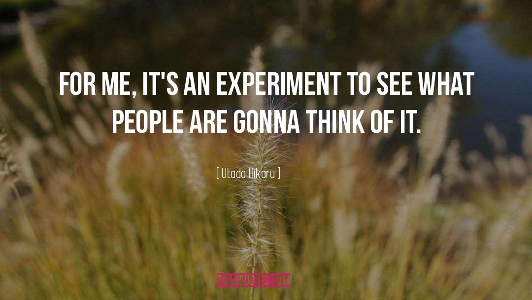 Utada Hikaru Quotes: For me, it's an experiment