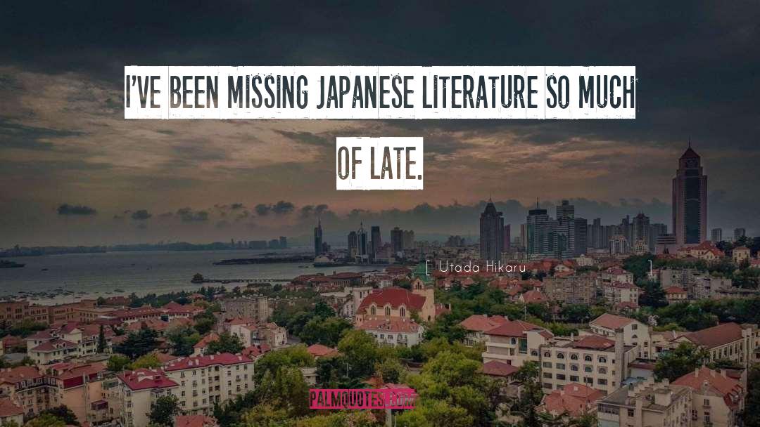 Utada Hikaru Quotes: I've been missing Japanese literature