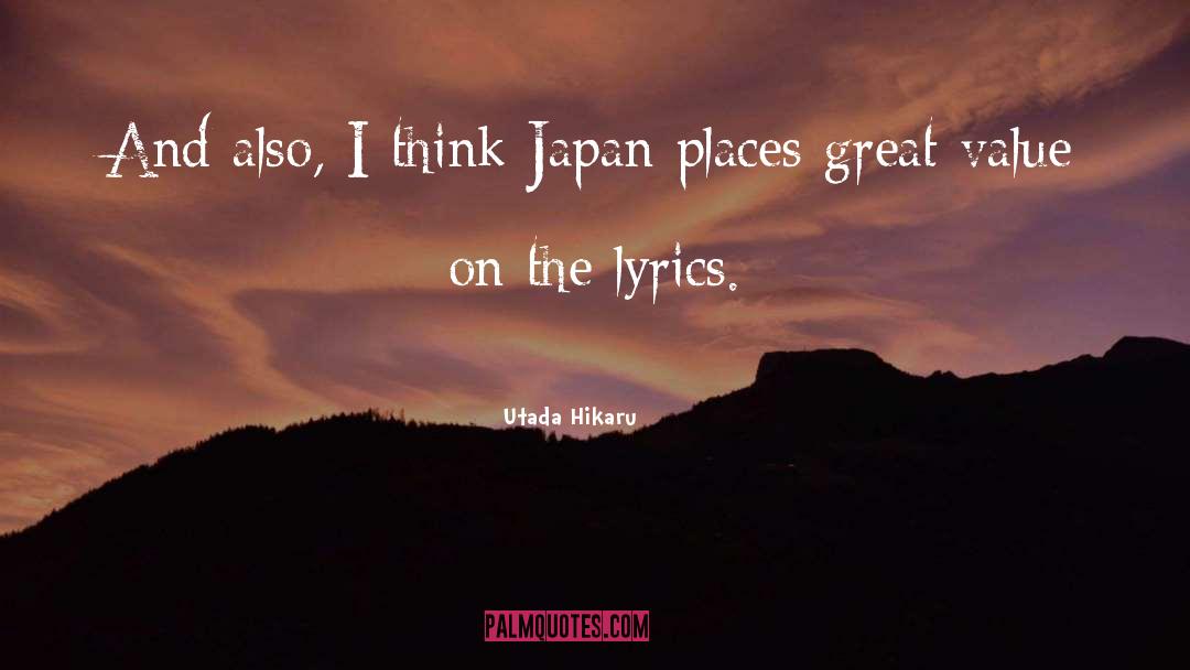 Utada Hikaru Quotes: And also, I think Japan