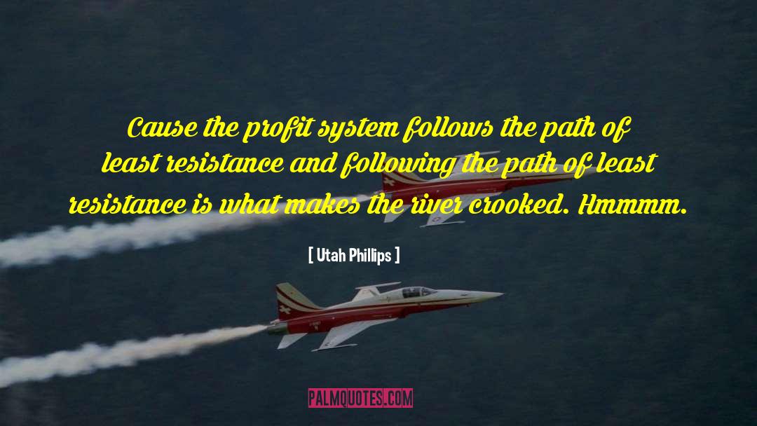Utah Phillips Quotes: Cause the profit system follows