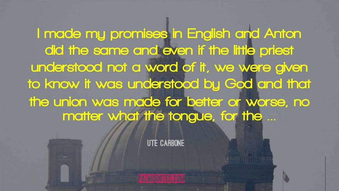 Ute Carbone Quotes: I made my promises in