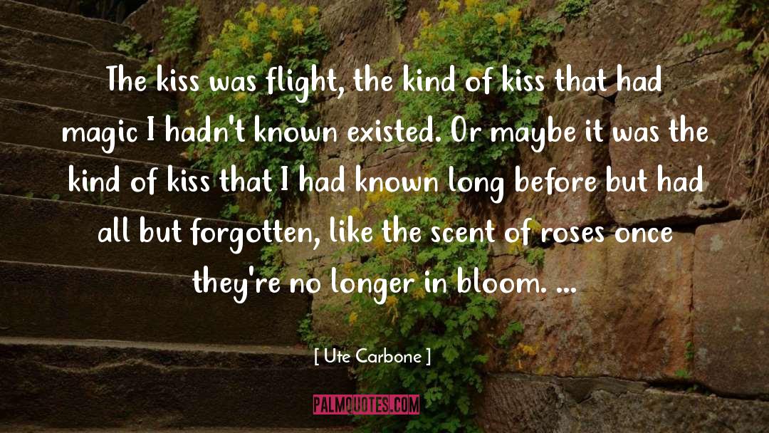 Ute Carbone Quotes: The kiss was flight, the
