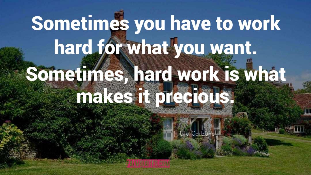 Ute Carbone Quotes: Sometimes you have to work