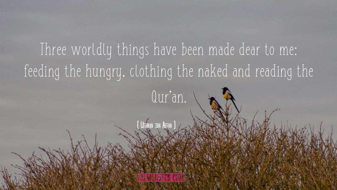 Uthman Ibn Affan Quotes: Three worldly things have been