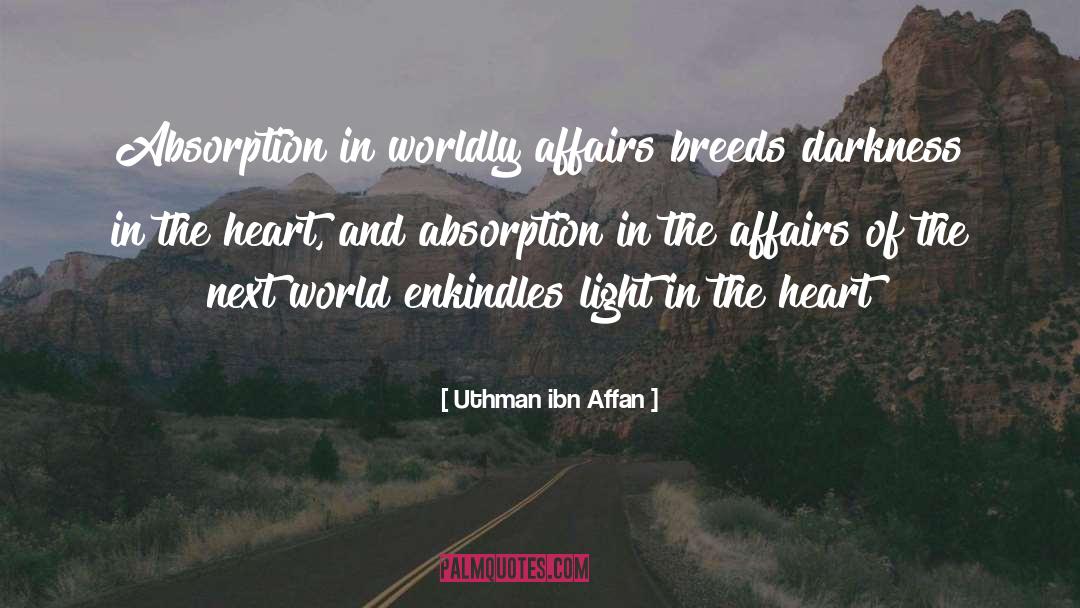 Uthman Ibn Affan Quotes: Absorption in worldly affairs breeds