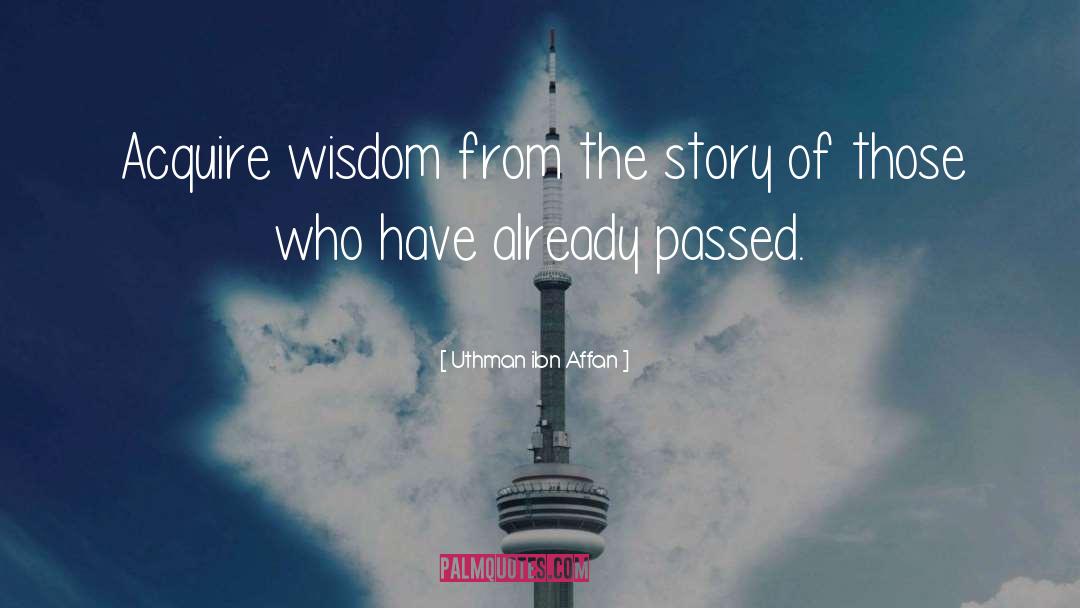 Uthman Ibn Affan Quotes: Acquire wisdom from the story