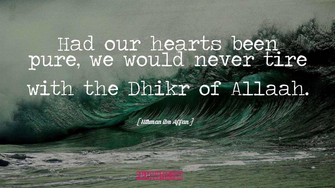 Uthman Ibn Affan Quotes: Had our hearts been pure,