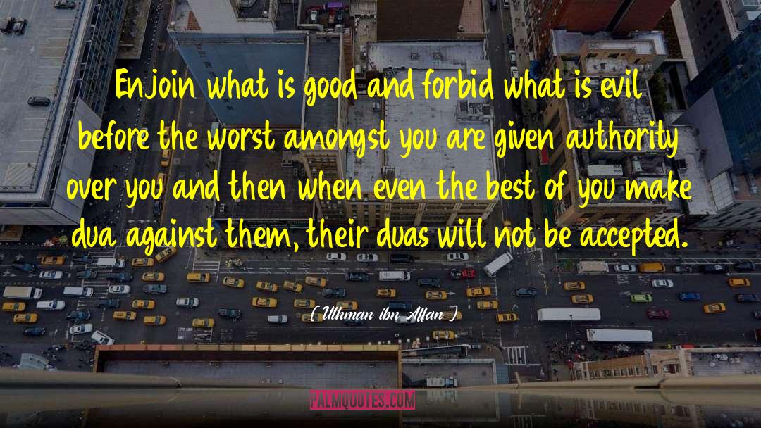 Uthman Ibn Affan Quotes: Enjoin what is good and