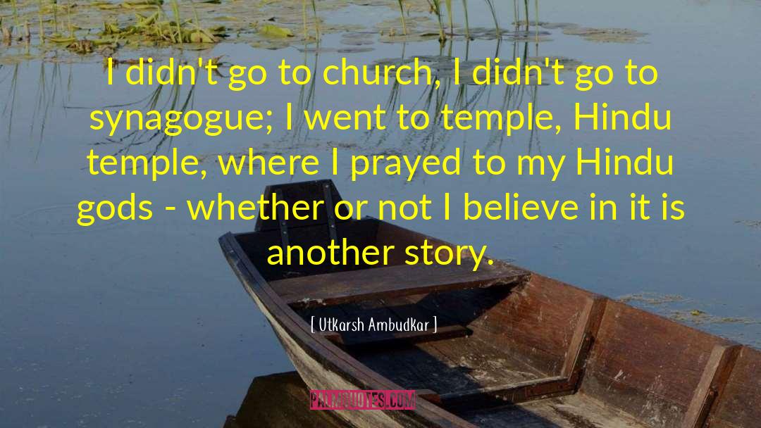 Utkarsh Ambudkar Quotes: I didn't go to church,