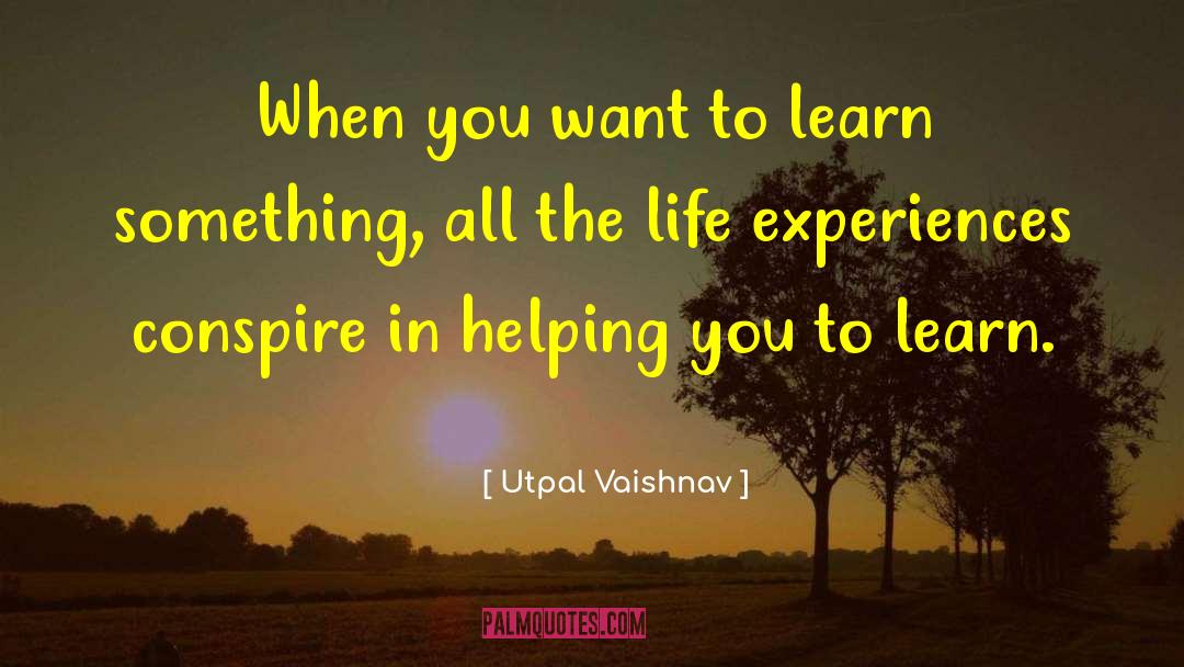 Utpal Vaishnav Quotes: When you want to learn