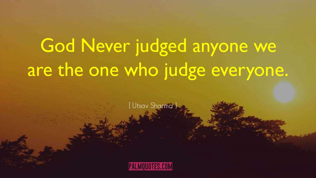 Utsav Sharma Quotes: God Never judged anyone we