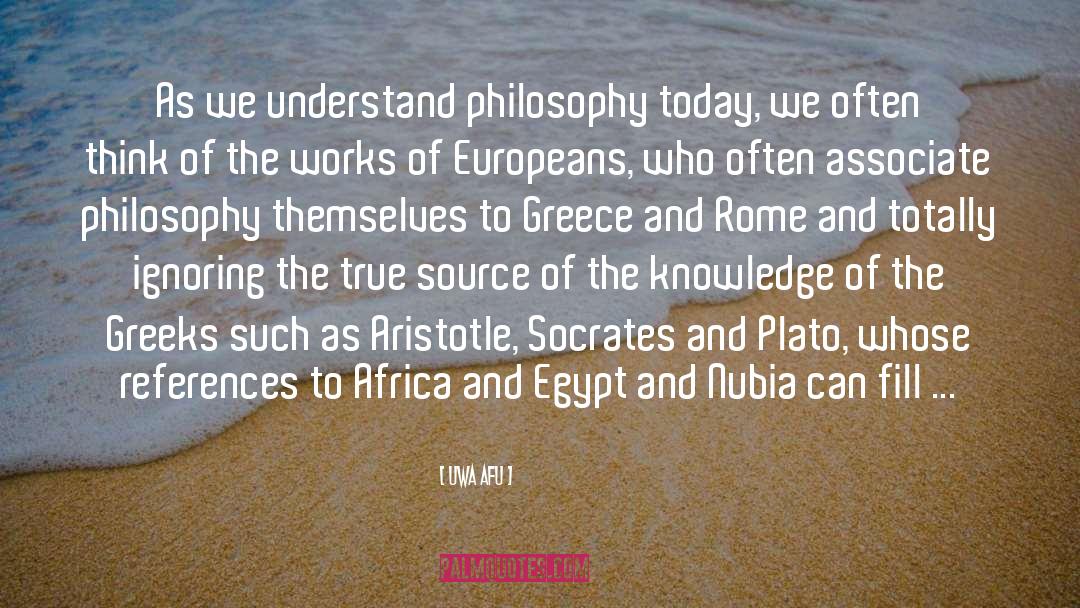 Uwa Afu Quotes: As we understand philosophy today,