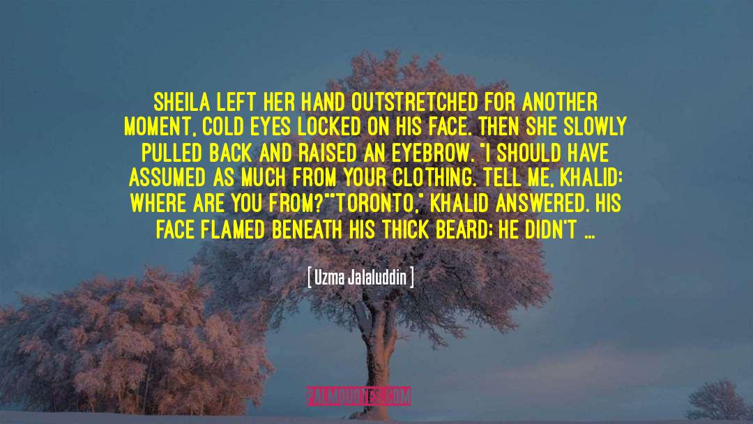 Uzma Jalaluddin Quotes: Sheila left her hand outstretched