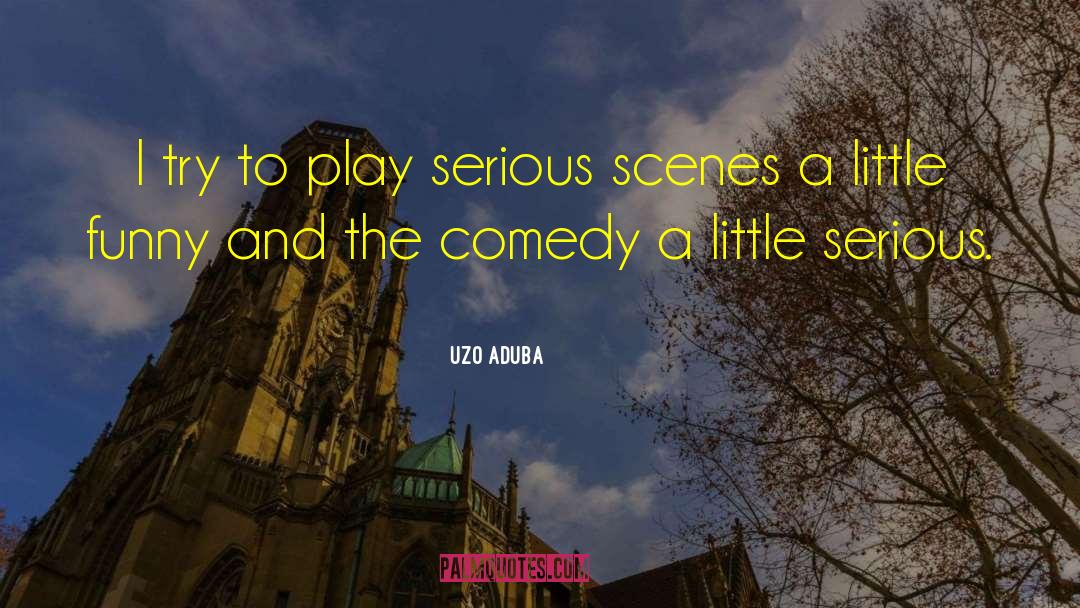Uzo Aduba Quotes: I try to play serious