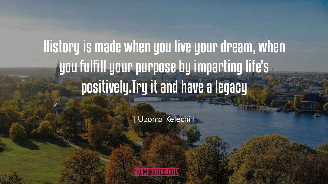 Uzoma Kelechi Quotes: History is made when you