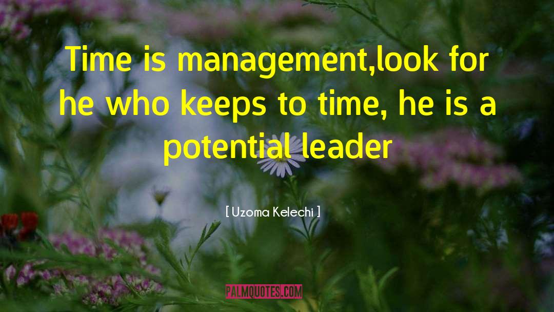 Uzoma Kelechi Quotes: Time is management,look for he