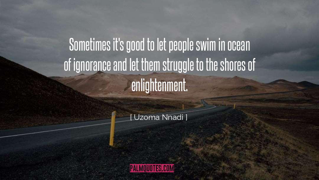 Uzoma Nnadi Quotes: Sometimes it's good to let