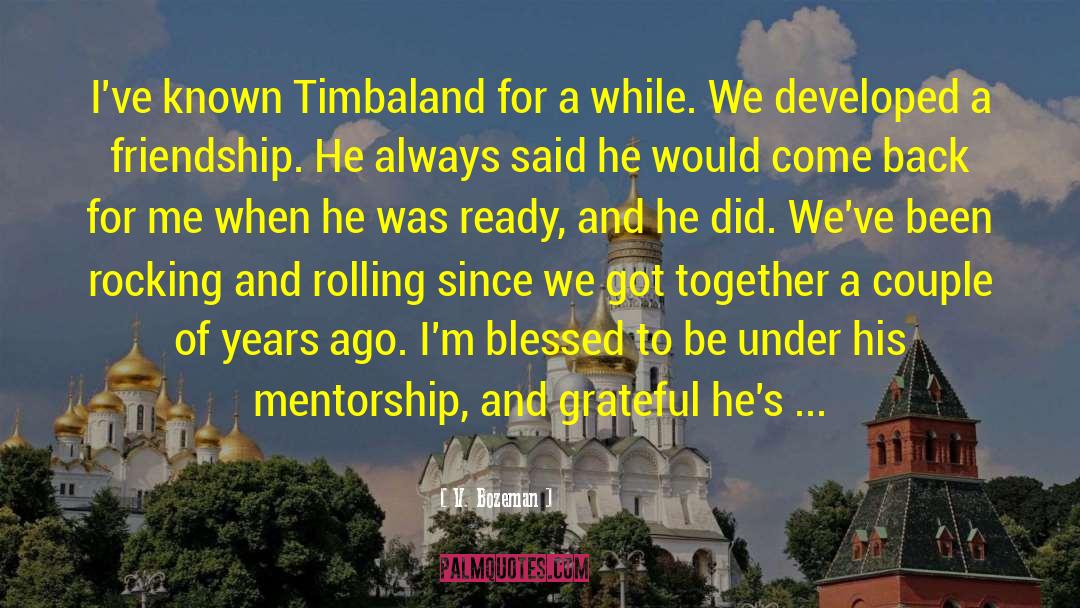 V. Bozeman Quotes: I've known Timbaland for a