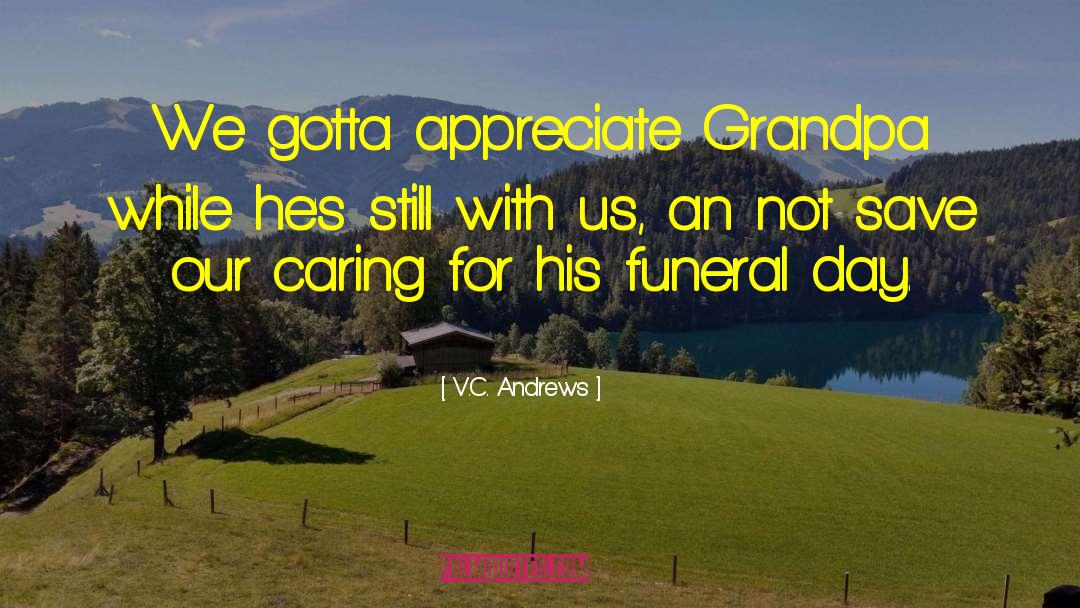 V.C. Andrews Quotes: We gotta appreciate Grandpa while