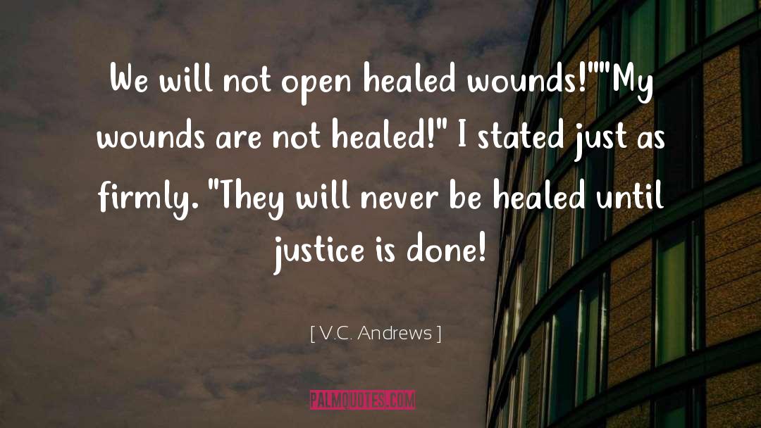 V.C. Andrews Quotes: We will not open healed