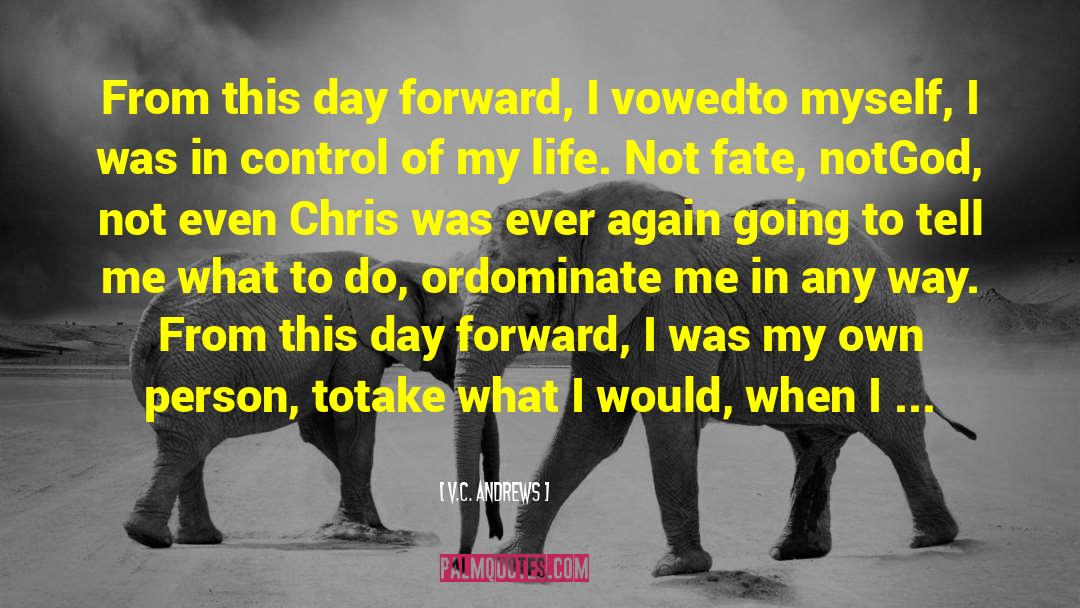 V.C. Andrews Quotes: From this day forward, I