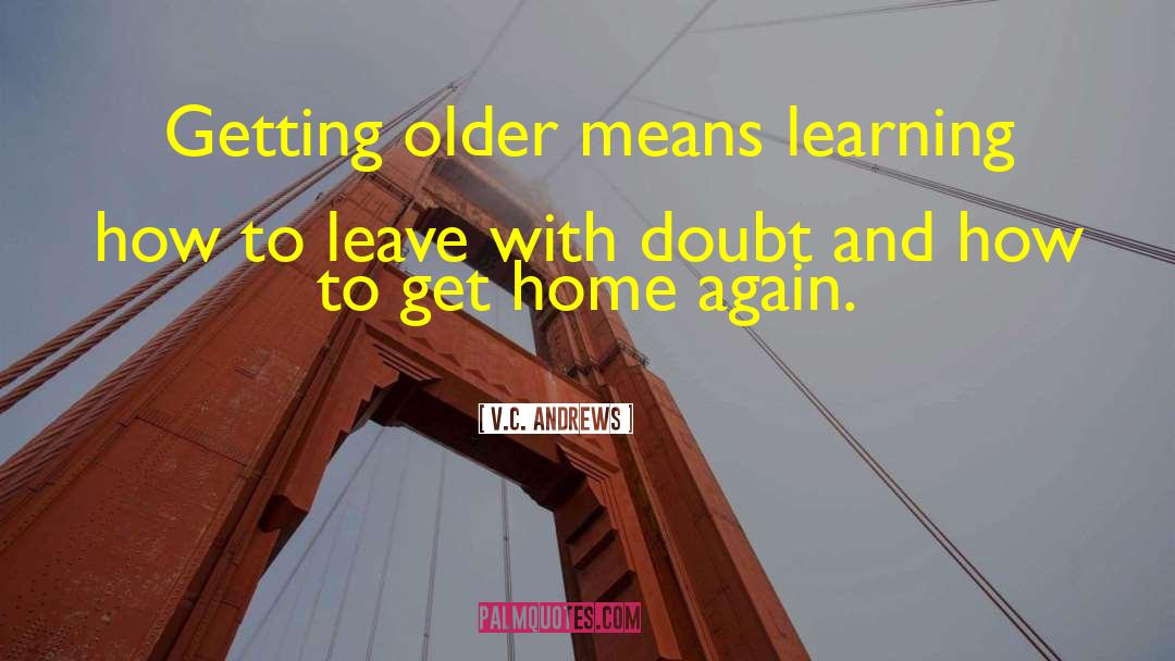 V.C. Andrews Quotes: Getting older means learning how