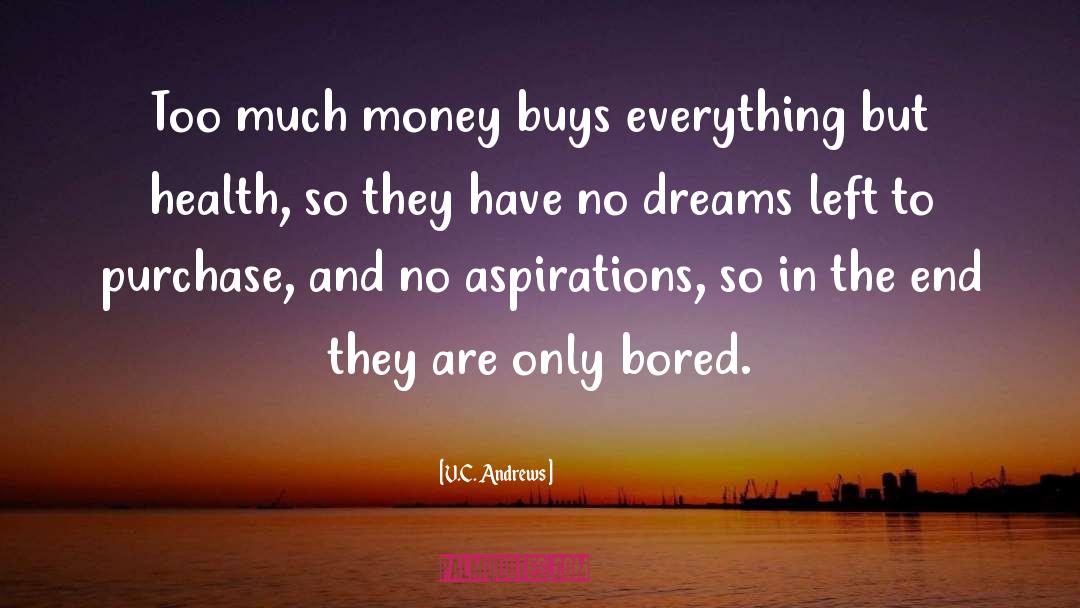 V.C. Andrews Quotes: Too much money buys everything