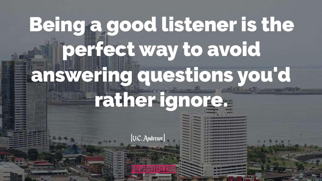V.C. Andrews Quotes: Being a good listener is