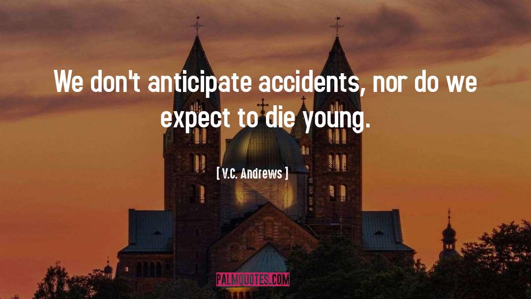 V.C. Andrews Quotes: We don't anticipate accidents, nor