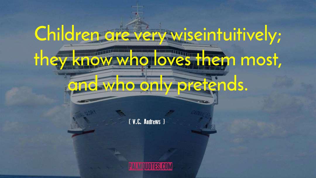 V.C. Andrews Quotes: Children are very wise<br>intuitively; they