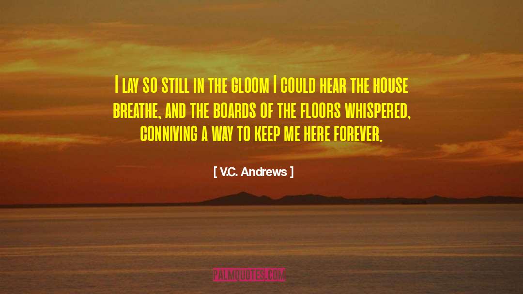 V.C. Andrews Quotes: I lay so still in