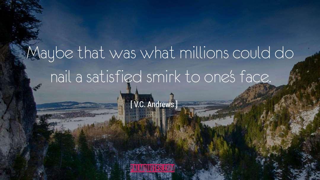 V.C. Andrews Quotes: Maybe that was what millions