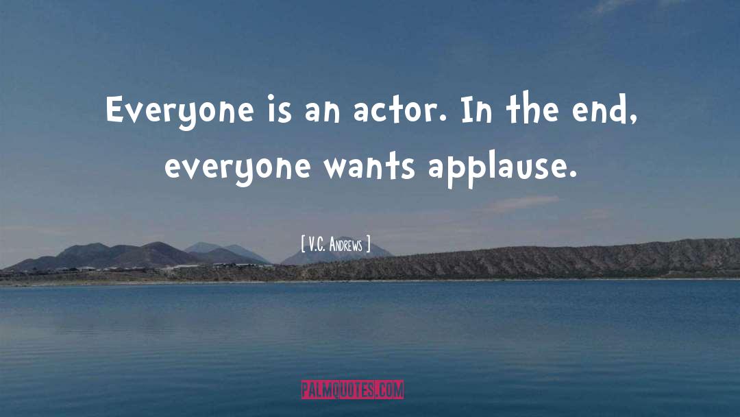 V.C. Andrews Quotes: Everyone is an actor. In