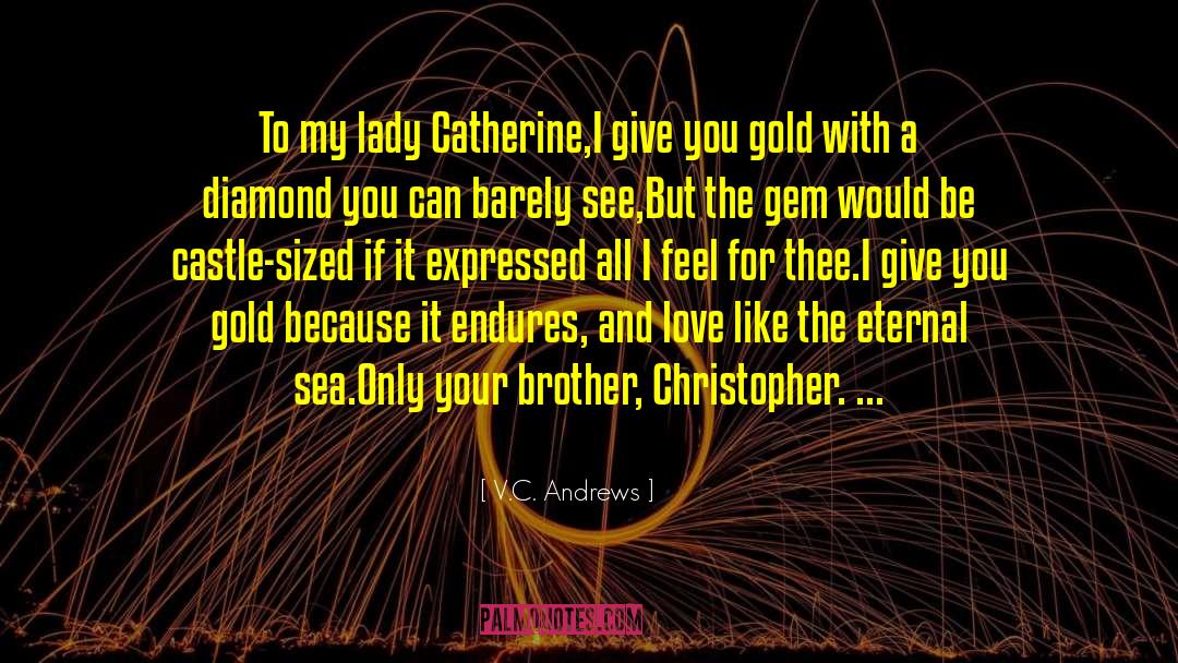 V.C. Andrews Quotes: To my lady Catherine,<br /><br