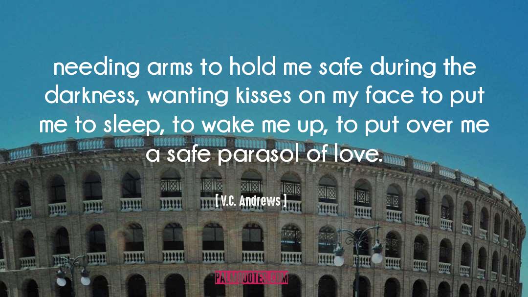 V.C. Andrews Quotes: needing arms to hold me