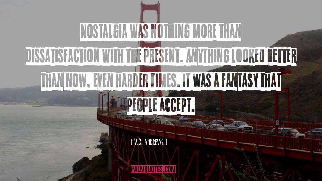 V.C. Andrews Quotes: Nostalgia was nothing more than